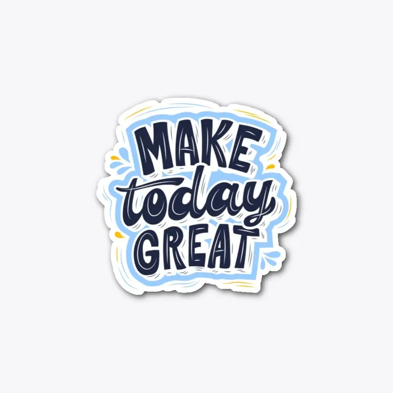 Make Today Great